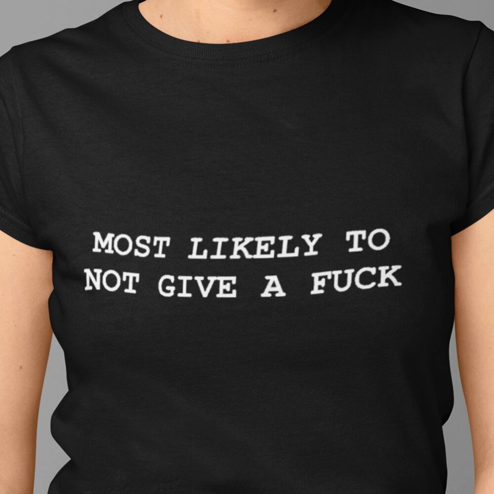 Most Likely To Not Give A F*ck T-Shirt